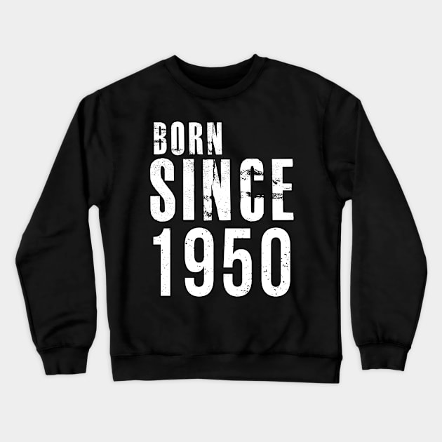 Born Since 1950 - I'm not Old, I'm Classic Cute Saying Crewneck Sweatshirt by mangobanana